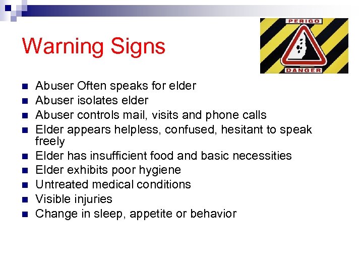 Warning Signs n n n n n Abuser Often speaks for elder Abuser isolates