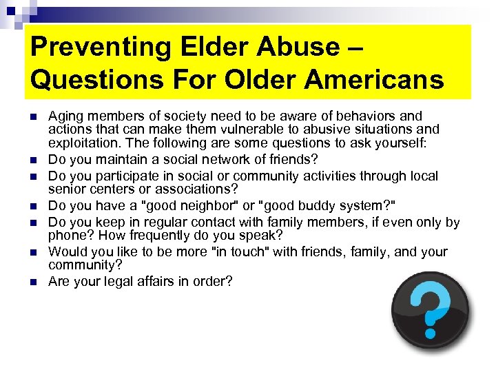 Preventing Elder Abuse – Questions For Older Americans n n n n Aging members