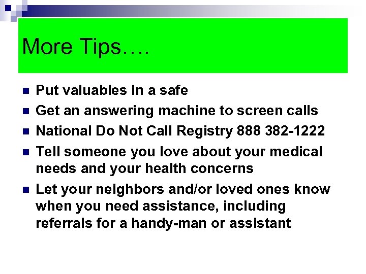 More Tips…. n n n Put valuables in a safe Get an answering machine