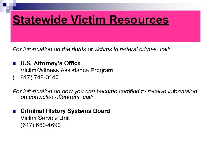 Statewide Victim Resources For information on the rights of victims in federal crimes, call: