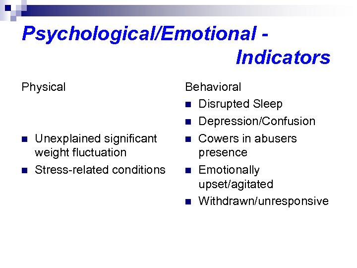 Psychological/Emotional Indicators Physical n n Unexplained significant weight fluctuation Stress related conditions Behavioral n