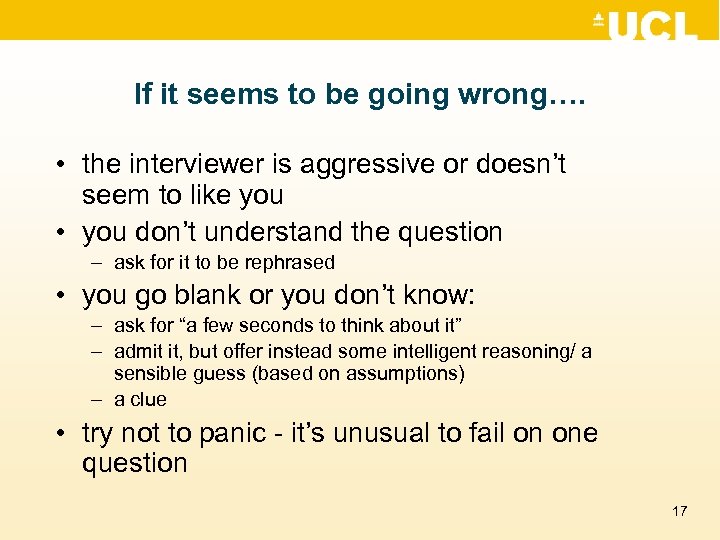 If it seems to be going wrong…. • the interviewer is aggressive or doesn’t