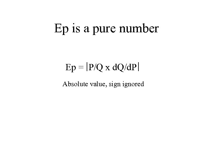 Ep is a pure number Ep = P/Q x d. Q/d. P Absolute value,