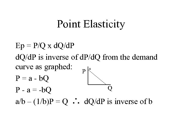 Point Elasticity Ep = P/Q x d. Q/d. P is inverse of d. P/d.