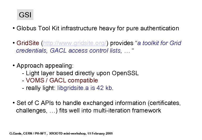 GSI • Globus Tool Kit infrastructure heavy for pure authentication • Grid. Site (http: