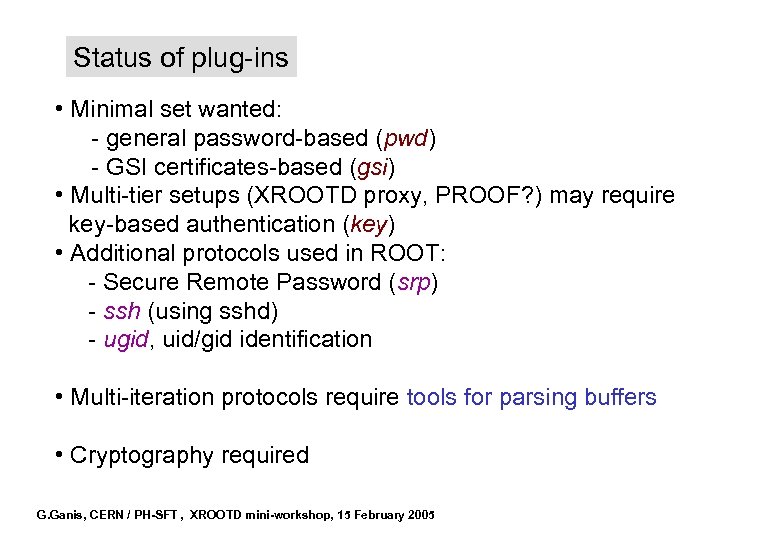 Status of plug-ins • Minimal set wanted: - general password-based (pwd) - GSI certificates-based