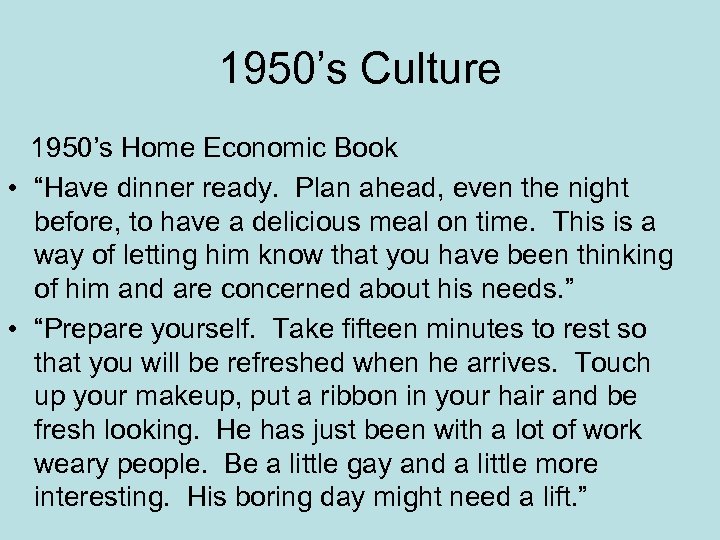 1950’s Culture 1950’s Home Economic Book • “Have dinner ready. Plan ahead, even the