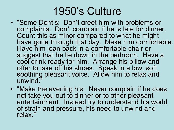 1950’s Culture • “Some Dont’s: Don’t greet him with problems or complaints. Don’t complain