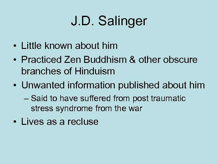 J. D. Salinger • Little known about him • Practiced Zen Buddhism & other