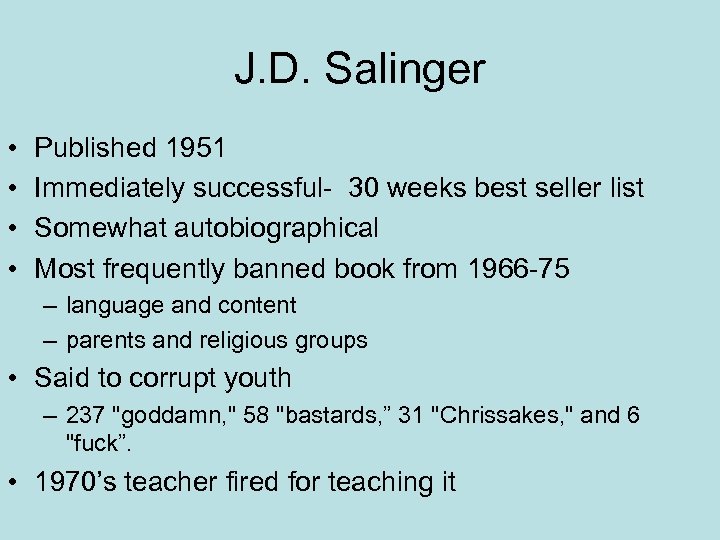 J. D. Salinger • • Published 1951 Immediately successful- 30 weeks best seller list