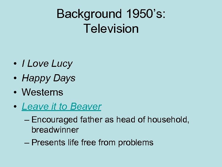 Background 1950’s: Television • • I Love Lucy Happy Days Westerns Leave it to