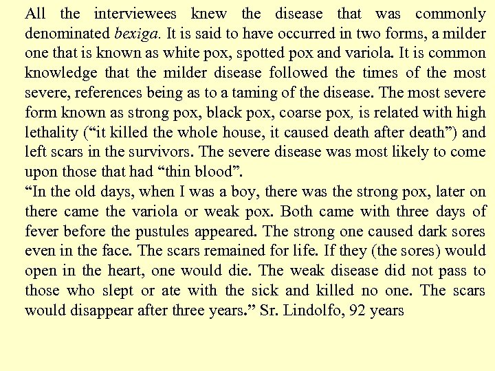 All the interviewees knew the disease that was commonly denominated bexiga. It is said