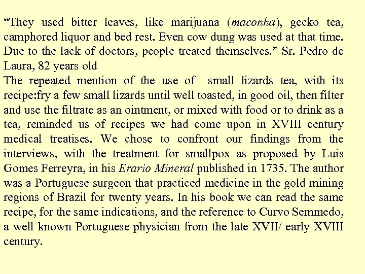 “They used bitter leaves, like marijuana (maconha), gecko tea, camphored liquor and bed rest.