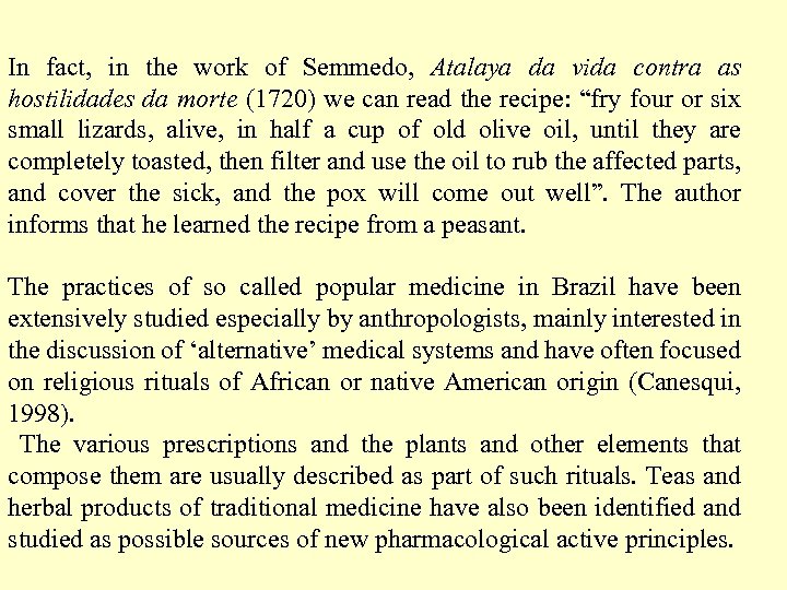 In fact, in the work of Semmedo, Atalaya da vida contra as hostilidades da