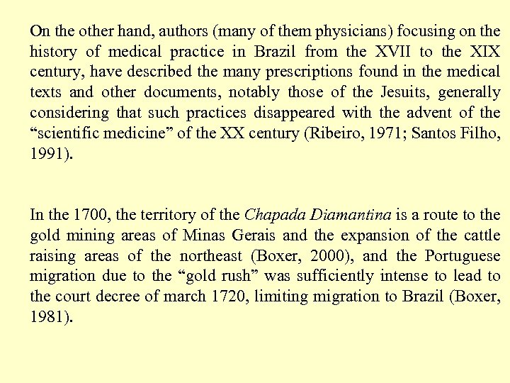 On the other hand, authors (many of them physicians) focusing on the history of