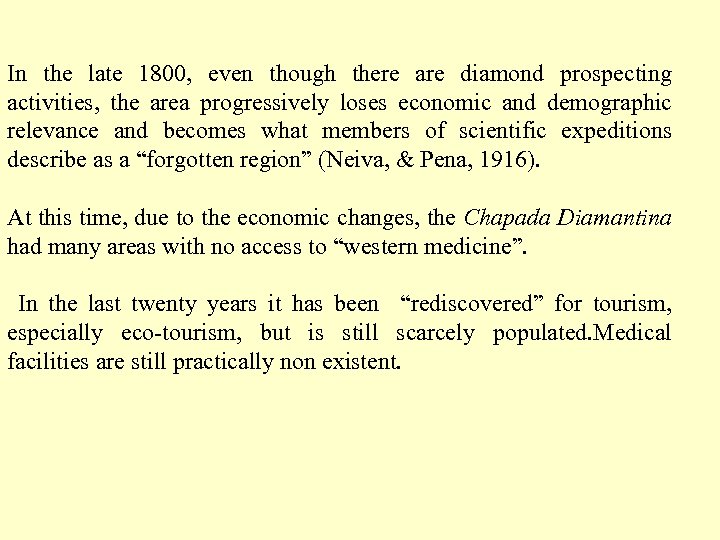 In the late 1800, even though there are diamond prospecting activities, the area progressively