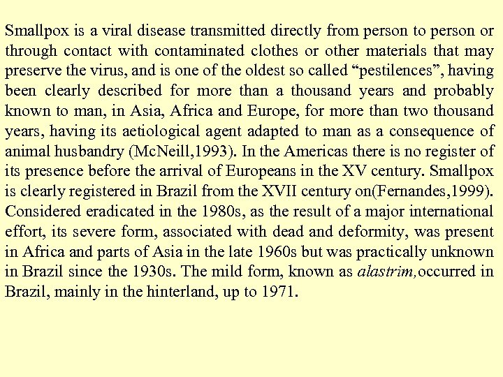 Smallpox is a viral disease transmitted directly from person to person or through contact