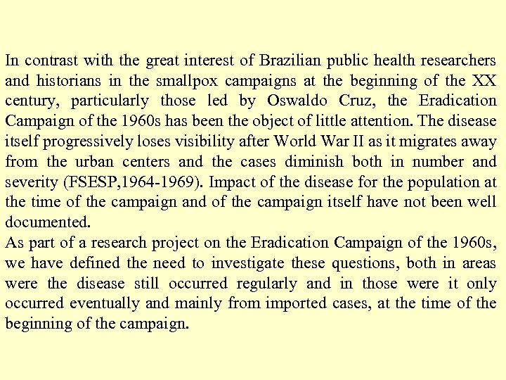 In contrast with the great interest of Brazilian public health researchers and historians in