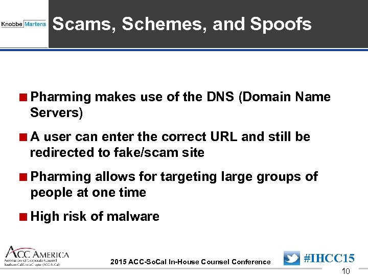 Insert Sponsor Logo here Scams, Schemes, and Spoofs <Pharming makes use of the DNS