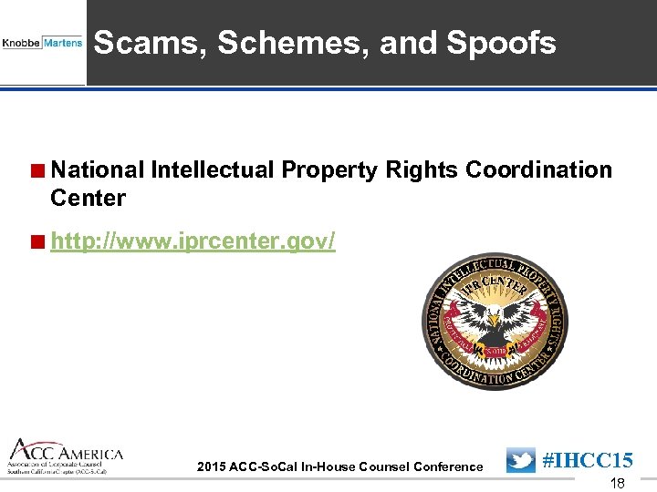 Insert Sponsor Logo here Scams, Schemes, and Spoofs <National Intellectual Property Rights Coordination Center