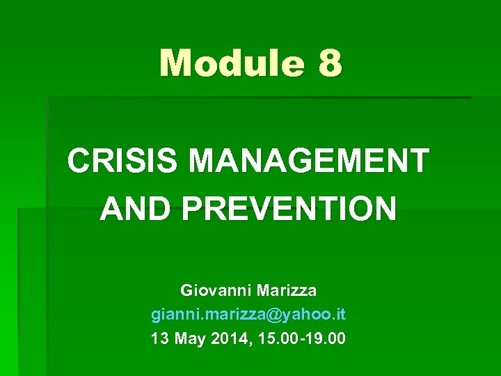 Module 8 CRISIS MANAGEMENT AND PREVENTION Giovanni Marizza gianni. marizza@yahoo. it 13 May 2014,