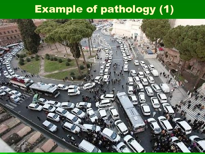 Example of pathology (1) Traffico a roma 