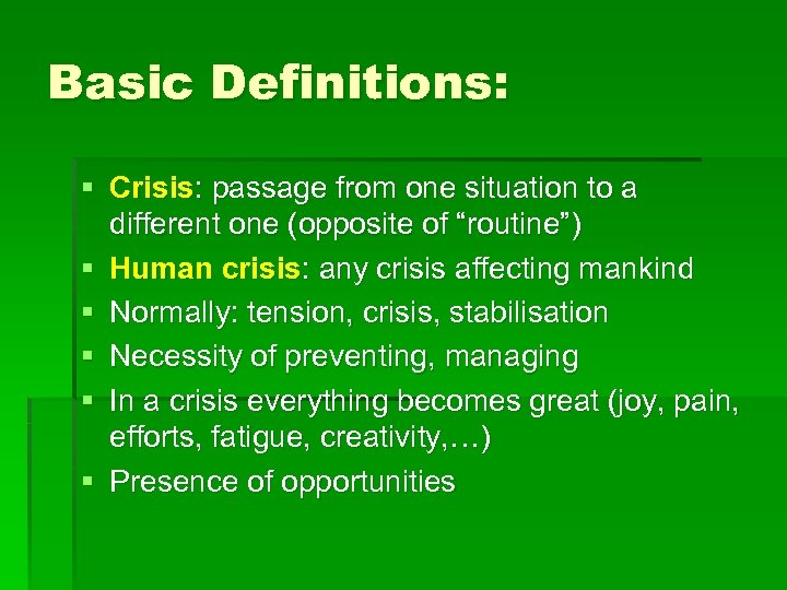 Basic Definitions: § Crisis: passage from one situation to a different one (opposite of