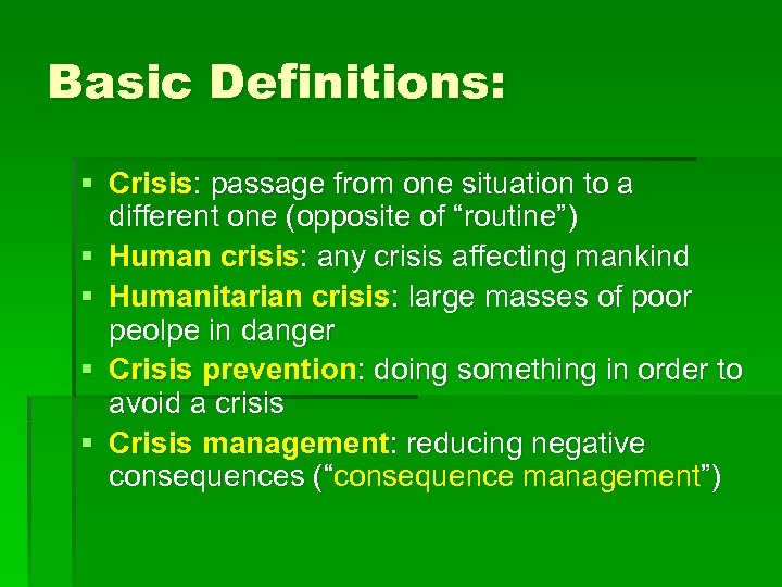 Basic Definitions: § Crisis: passage from one situation to a different one (opposite of