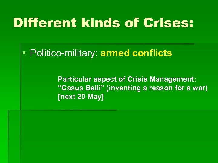 Different kinds of Crises: § Politico-military: armed conflicts Particular aspect of Crisis Management: “Casus