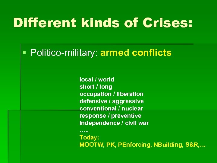 Different kinds of Crises: § Politico-military: armed conflicts local / world short / long