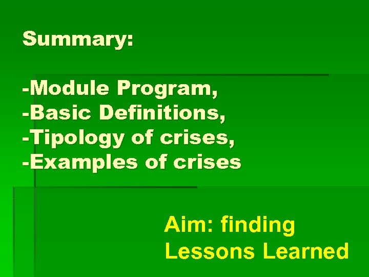 Summary: -Module Program, -Basic Definitions, -Tipology of crises, -Examples of crises Aim: finding Lessons