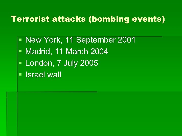 Terrorist attacks (bombing events) § § New York, 11 September 2001 Madrid, 11 March