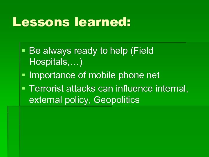 Lessons learned: § Be always ready to help (Field Hospitals, …) § Importance of
