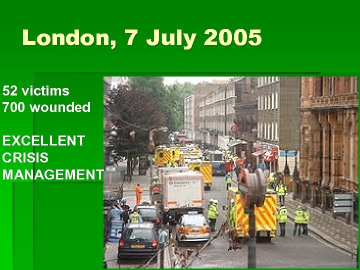 London, 7 July 2005 52 victims 700 wounded EXCELLENT CRISIS MANAGEMENT 