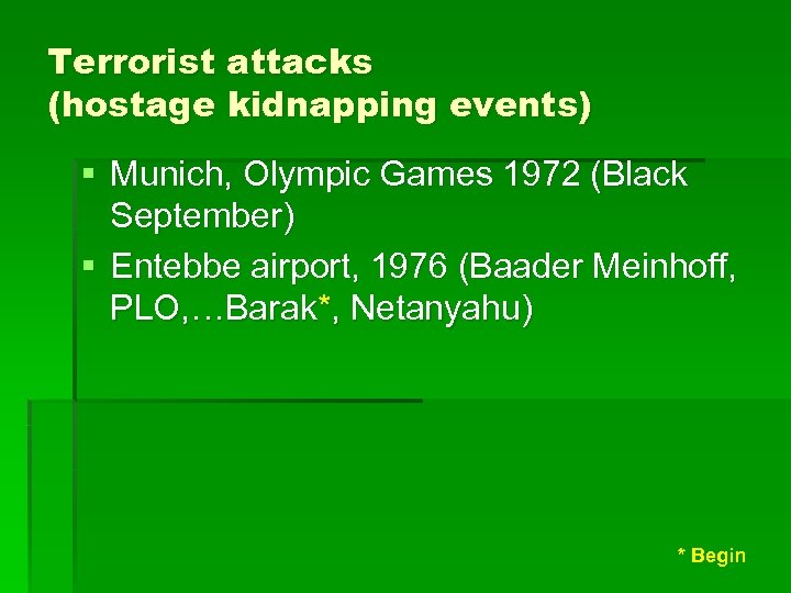 Terrorist attacks (hostage kidnapping events) § Munich, Olympic Games 1972 (Black September) § Entebbe