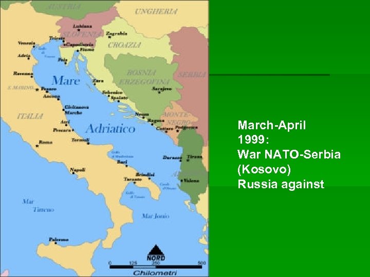 March-April 1999: War NATO-Serbia (Kosovo) Russia against 