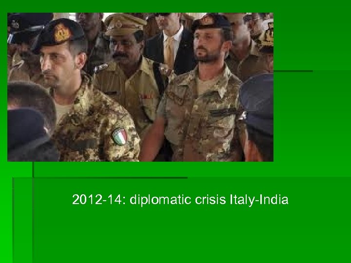 2012 -14: diplomatic crisis Italy-India 
