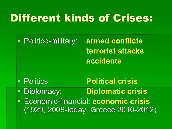 Different kinds of Crises: § Politico-military: § § § armed conflicts terrorist attacks accidents