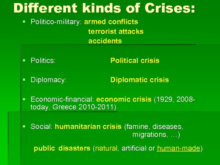 Different kinds of Crises: § Politico-military: armed conflicts terrorist attacks accidents § Politics: Political