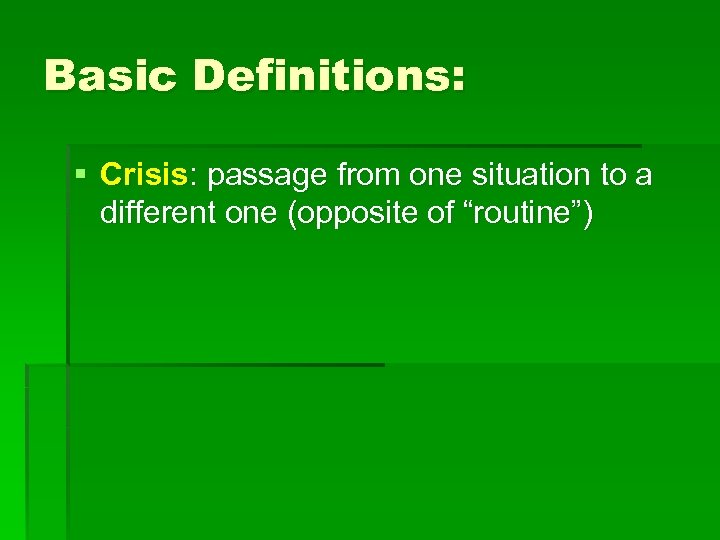 Basic Definitions: § Crisis: passage from one situation to a different one (opposite of