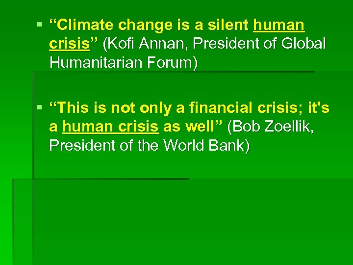 § “Climate change is a silent human crisis” (Kofi Annan, President of Global Humanitarian