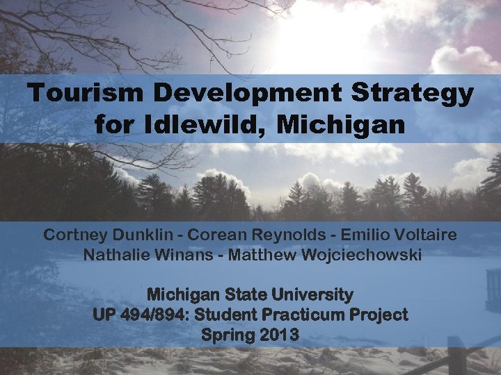 Tourism Development Strategy for Idlewild, Michigan Cortney Dunklin - Corean Reynolds - Emilio Voltaire