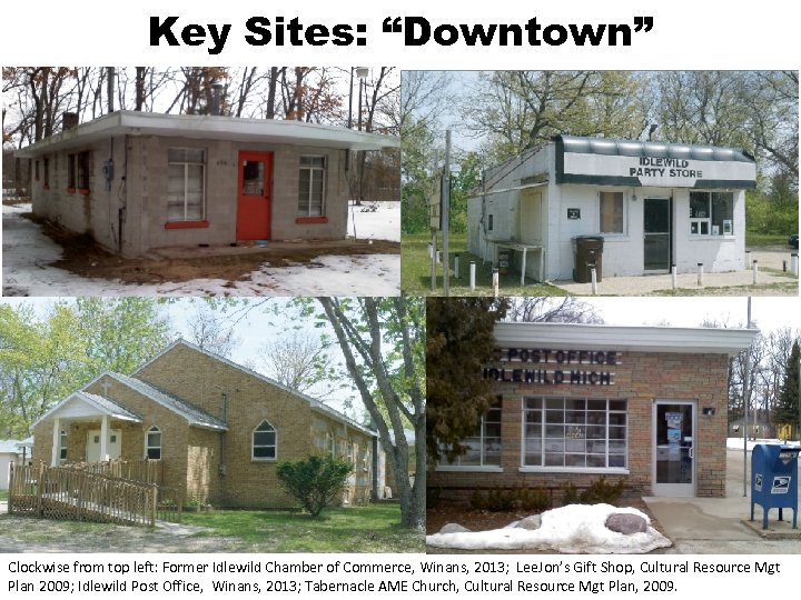 Key Sites: “Downtown” Clockwise from top left: Former Idlewild Chamber of Commerce, Winans, 2013;