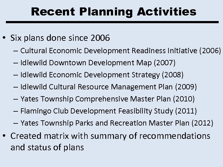 Recent Planning Activities • Six plans done since 2006 – Cultural Economic Development Readiness