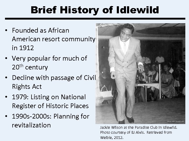 Brief History of Idlewild • Founded as African American resort community in 1912 •