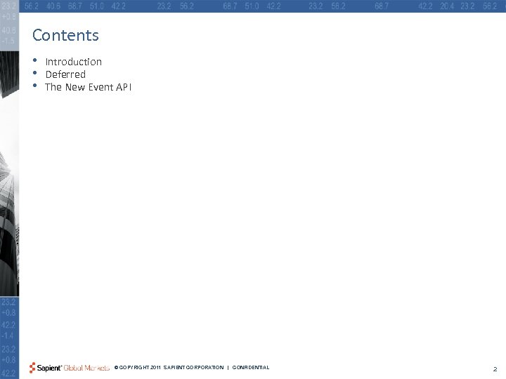 Contents • • • Introduction Deferred The New Event API © COPYRIGHT 2011 SAPIENT