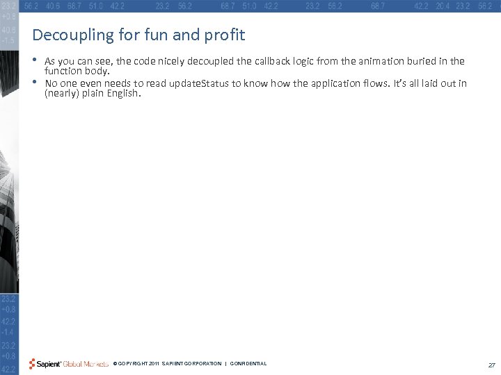 Decoupling for fun and profit • • As you can see, the code nicely
