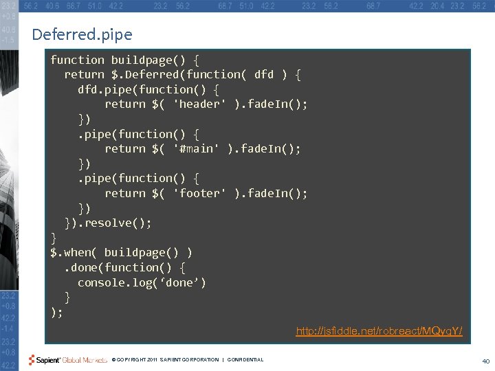 Deferred. pipe function buildpage() { return $. Deferred(function( dfd ) { dfd. pipe(function() {