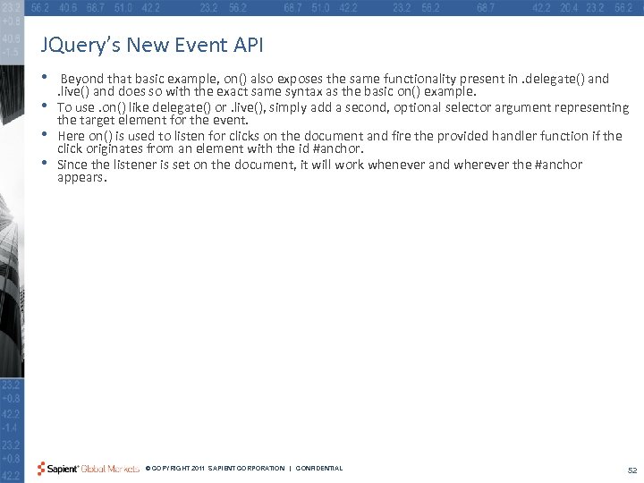 JQuery’s New Event API • • Beyond that basic example, on() also exposes the