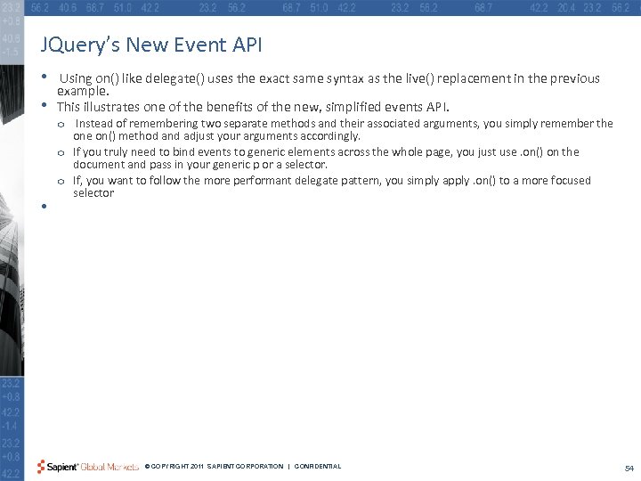 JQuery’s New Event API • • • Using on() like delegate() uses the exact